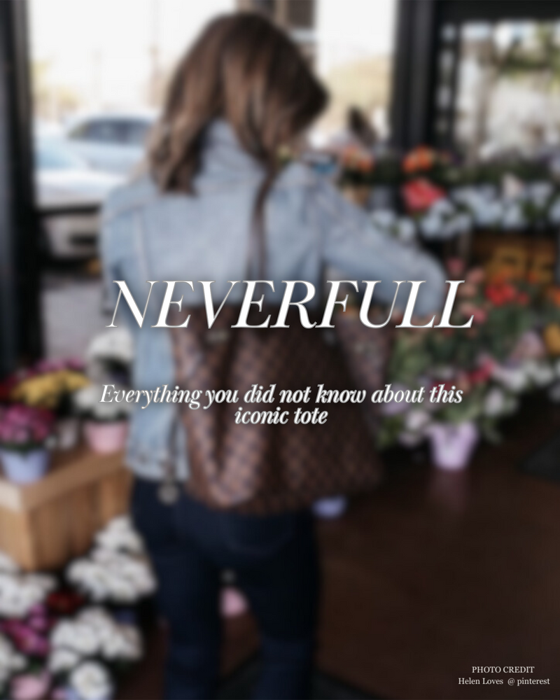 Louis Vuitton Neverfull - Everything you did not know about this iconic tote